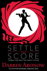 Title: Settle the Score: Combat and Beat the Credit System, Author: Darren Aronow