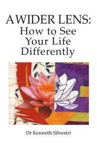 Title: A Wider Lens: How to See Your Life Differently, Author: Kenneth Silvestri