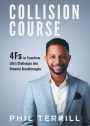 Collision Course: 4Fs to Transform Life's Challenges into Powerful Breakthroughs
