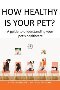 Title: How Healthy Is Your Pet?: A Guide to Understanding Your Pet's Healthcare, Author: Glenda Paredes