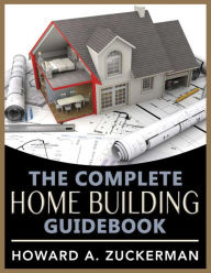 Title: The Complete Home Building Guidebook, Author: Howard A. Zuckerman