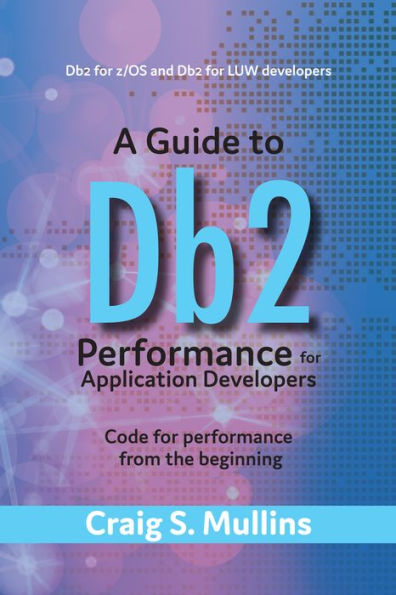 A Guide to Db2 Performance for Application Developers: Code for Performance from the Beginning