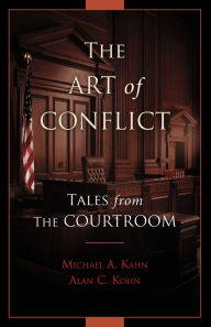 Title: The Art of Conflict: Tales from the Courtroom, Author: Michael A. Kahn