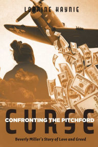 Title: Confronting the Pitchford Curse: Beverly Miller's Story of Love and Greed, Author: Loraine Haynie