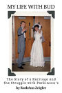 My Life With Bud: The Story of a Marriage and the Struggle With Parkinson's