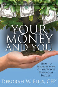 Title: Your Money and You: How to Increase Your Chances for Financial Success, Author: Deborah W. Ellis