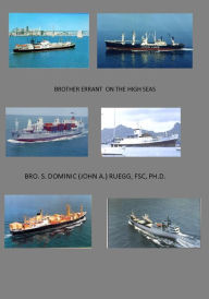 Title: Brother Errant On the High Seas, Author: Bro. S. Dominic (John A.) Ruegg FSC PH.D.