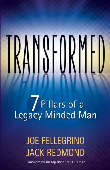 Transformed: The 7 Pillars of a Legacy Minded Man