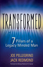 Transformed: The 7 Pillars of a Legacy Minded Man