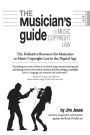 The Musician's Guide to Music Copyright Law: The Definitive Resource for Musicians to Music Copyright Law