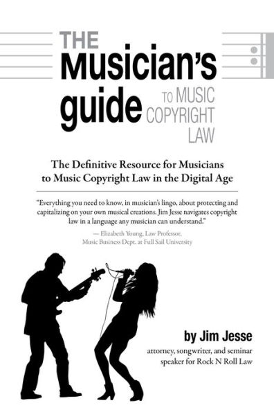 The Musician's Guide to Music Copyright Law: The Definitive Resource for Musicians to Music Copyright Law