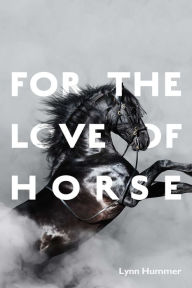 Title: For the Love of Horse, Author: Lynn Hummer