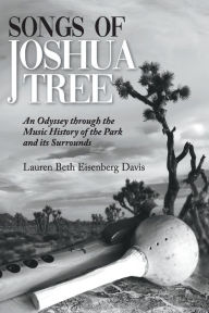 Google book downloade Songs of Joshua Tree: An Odyssey Through the Music History of the Park and Its Surrounds by Lauren Beth Eisenberg Davis (English literature)