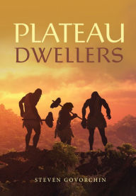 Title: Plateau Dwellers, Author: Steven Govorchin