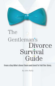 Title: The Gentleman's Divorce Survival Guide, Author: John Reilly