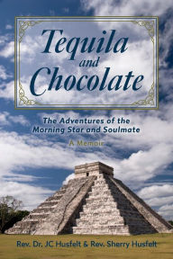 Ebooks download pdf Tequila and Chocolate: The Adventures of the Morning Star and Soulmate, A Memoir (English literature)