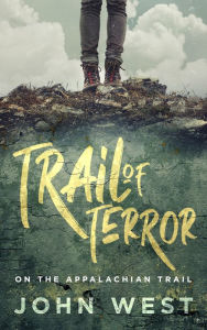 Title: Trail Of Terror: On The Appalachian Trail, Author: John West