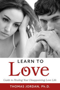 Downloading ebooks to kindle for free Learn to Love: Guide to Healing Your Disappointing Love Life MOBI (English literature) by Thomas Jordan Ph.D.