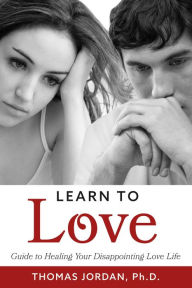 Free ebook downloads ipods Learn to Love: Guide to Healing Your Disappointing Love Life by Thomas Jordan Ph.D. 9781543987881 (English Edition)