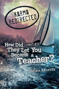 Free ebook downloads ipods Karma Redirected: How Did They Let You Become a Teacher 9781543988598  English version