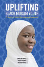 Uplifting Black Muslim Youth: A Positive Youth Development Approach