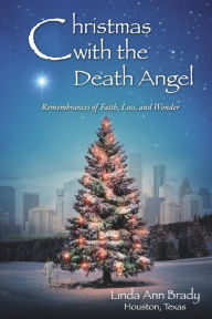 Scribd books free download Christmas with the Death Angel: Remembrances of Faith, Loss, and Wonder ePub MOBI (English literature)