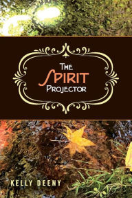 Free phone book database downloads The Spirit Projector MOBI by Kelly Deeny 9781543995695