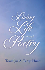 Title: Living Life through Poetry, Author: Toureign Terry-Hunt MS