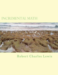 Title: Incremental Math, Author: Robert Charles Lewis