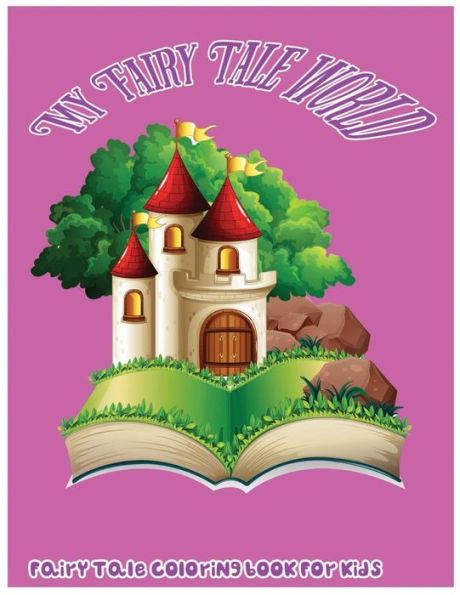 My Fairy Tale World: Fairy Tale Coloring Book For Kids