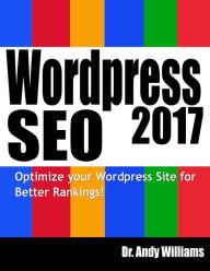 Title: Wordpress SEO 2017: Optimize Your Wordpress Site for Better Rankings!, Author: Andy Williams
