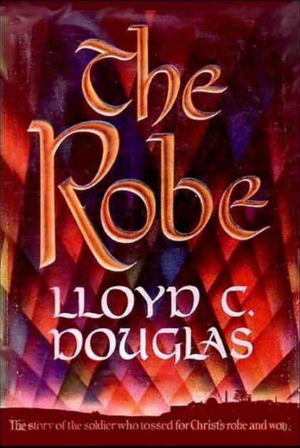 The Robe The Story Of The Soldier Who Tossed For Christ S Robe And Won By Lloyd C Douglas Paperback Barnes Noble