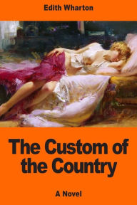 Title: The Custom of the Country, Author: Edith Wharton