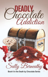 Title: Deadly Chocolate Addiction (Death by Chocolate Series #6), Author: Sally Berneathy