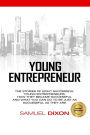 Young Entrepreneur: The stories of eight successful young entrepreneurs, how they became successful and what you can do to be just as successful as they are