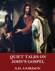 Title: Quiet Talks on John's Gospel, Author: S.D. Gordon