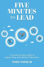 Five Minutes to Lead: 15 Lessons for Busy Leaders to Improve Team and Individual Performance
