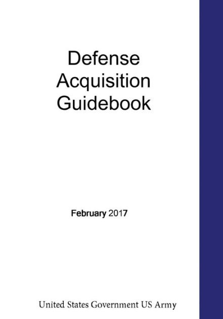 Defense Acquisition Guidebook February 2017 By United States Government ...