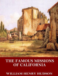 Title: The Famous Missions of California, Author: William Henry Hudson