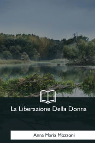 Title: La Liberazione Della Donna, Author: Anna Maria Mozzoni