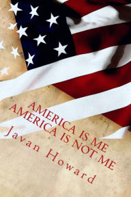Title: America is Me, America is NOT Me, Author: Javan Howard