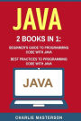 Java: 2 Books in 1: Beginner's Guide + Best Practices to Programming Code with Java