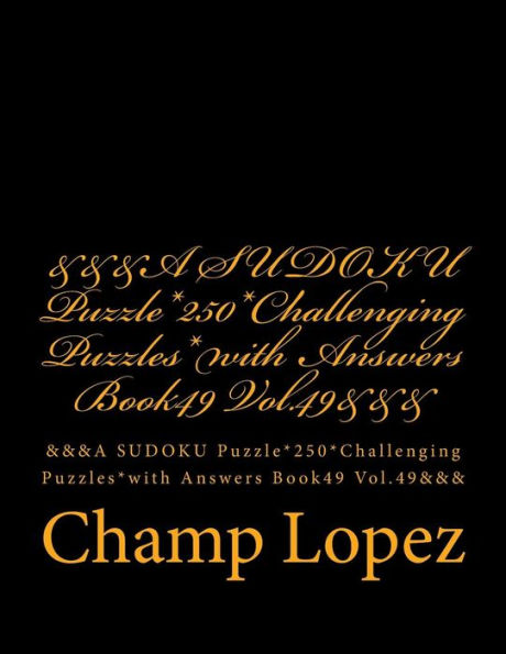 &&&A SUDOKU Puzzle*250*Challenging Puzzles*with Answers Book49 Vol.49&&&: &&&A SUDOKU Puzzle*250*Challenging Puzzles*with Answers Book49 Vol.49&&&
