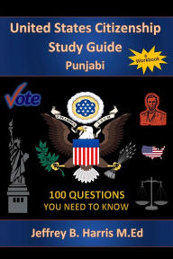 Title: U.S. Citizenship Study Guide - Punjabi: 100 Questions You Need To Know, Author: Jeffrey B Harris