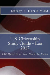 Title: U.S. Citizenship Study Guide - Lao: 100 Questions You Need To Know, Author: Jeffrey B Harris M Ed