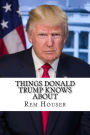 Things Donald Trump Knows About: A Complete Collection