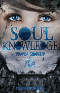 Title: Soul Knowledge (Soul Series Book 3), Author: Miranda Shanklin