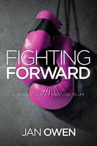 Title: Fighting Forward: A Widow's Journey from Loss to Life, Author: Jan J. Owen