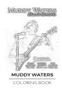 Muddy Waters Coloring Book: Epic Blues and Chicago Guitarists and the Best Musician of All Time Coloring Book
