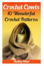 Crochet Cowls: 10 Wonderful Crochet Patterns